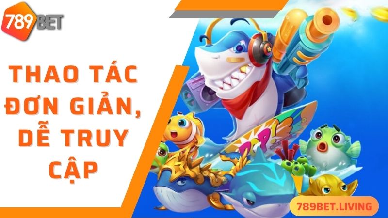 789BET bắn cá: Siêu phẩm săn cá nhiều game thủ yêu thích 4 789BET bắn cá - dễ dàng truy cập và trải nghiệm