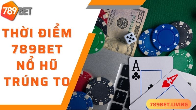 789BET nổ hũ: Cách quay slots trúng thưởng khủng 6 789BET nổ hũ - thời điểm quay hũ thắng lớn cho các game thủ