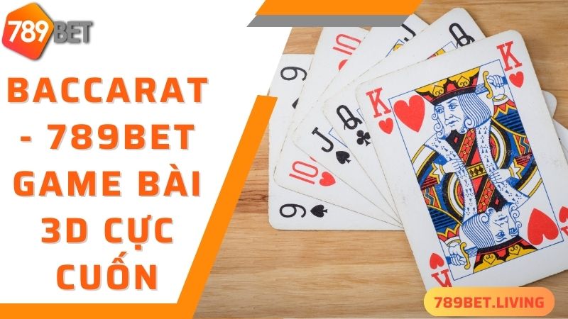 789bet game bài 3D: Sảnh game đổi thưởng siêu giải trí 2025 4 Baccarat - game bài 3D cực cuốn tại 789bet