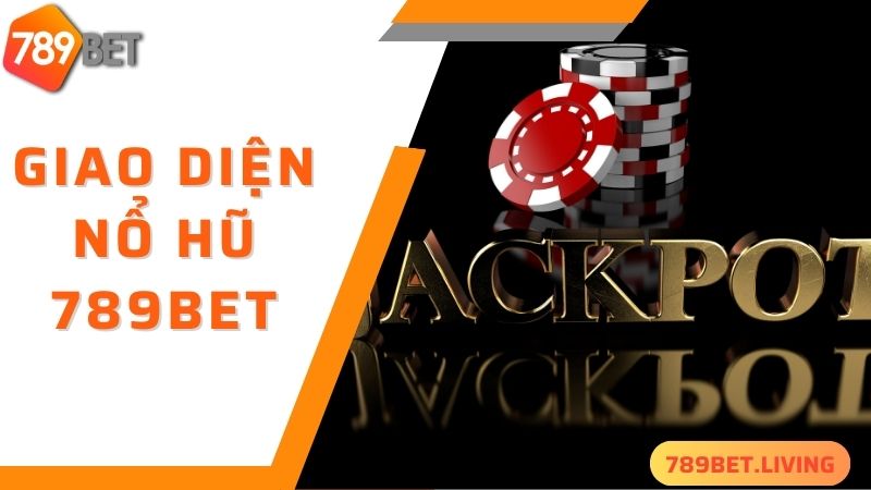 789BET nổ hũ: Cách quay slots trúng thưởng khủng 4 Giao diện cuốn hút khi trải nghiệm tại 789BET nổ hũ