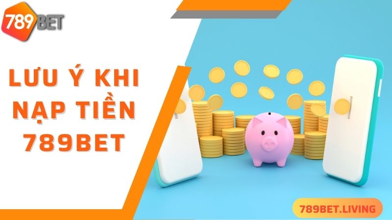 789BET nạp tiền: Hướng dẫn chuyển tiền vào game dễ dàng 5 Lưu ý quan trọng khi thực hiện 789BET rút tiền