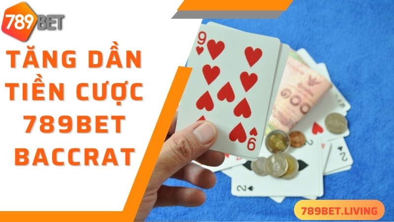 789BET Baccarat: Cách chơi baccarat trực tuyến hiệu quả nhất 5 Tăng dần tiền cược - mẹo chơi Baccarat 789bet thắng đậm