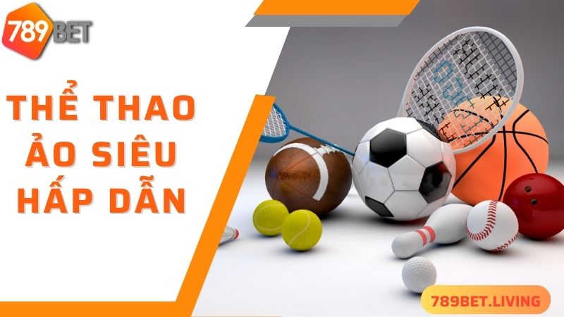 789BET thể thao: Trang cược bóng đá chuyên nghiệp số 1 3 Thể thao ảo - thể loại 789BET thể thao hấp dẫn