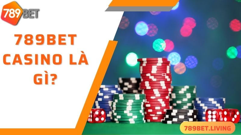 789BET Casino: Sòng bài trực tuyến đẳng cấp nhất châu Á 2 Vài nét cơ bản về sảnh cược 789BET Casino