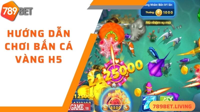 Bắn cá vàng H5 789BET: Siêu phẩm săn cá online hấp dẫn 5 Thủ tục truy cập 789BET chơi bắn cá vàng H5