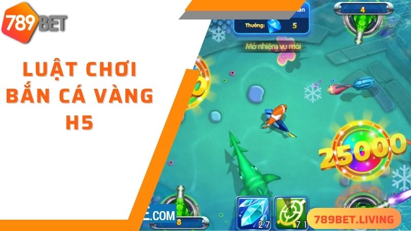 Bắn cá vàng H5 789BET: Siêu phẩm săn cá online hấp dẫn 4 Luật chơi bắn cá vàng H5 tại 789BET