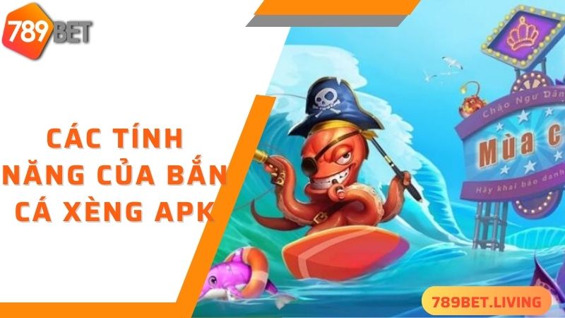 Bắn cá xèng Apk 789BET: Tựa game bắn cá đẳng cấp 2025 5 Các tính năng của bắn cá xèng apk