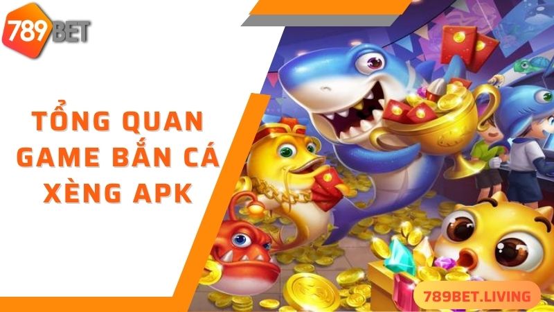 Bắn cá xèng Apk 789BET: Tựa game bắn cá đẳng cấp 2025 2 Tổng quan game bắn cá xèng apk