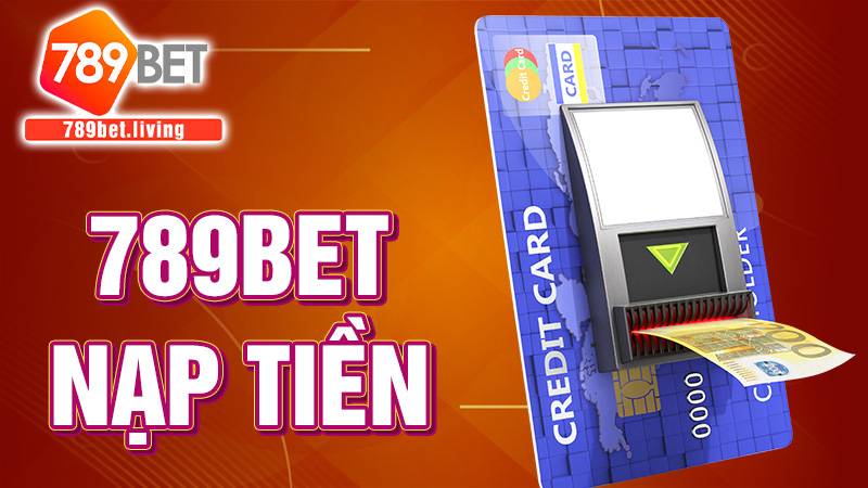 789BET nạp tiền: Hướng dẫn chuyển tiền vào game dễ dàng 4 789BET nạp tiền