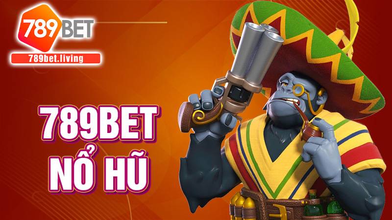 789BET nổ hũ: Cách quay slots trúng thưởng khủng 1 789BET nổ hũ