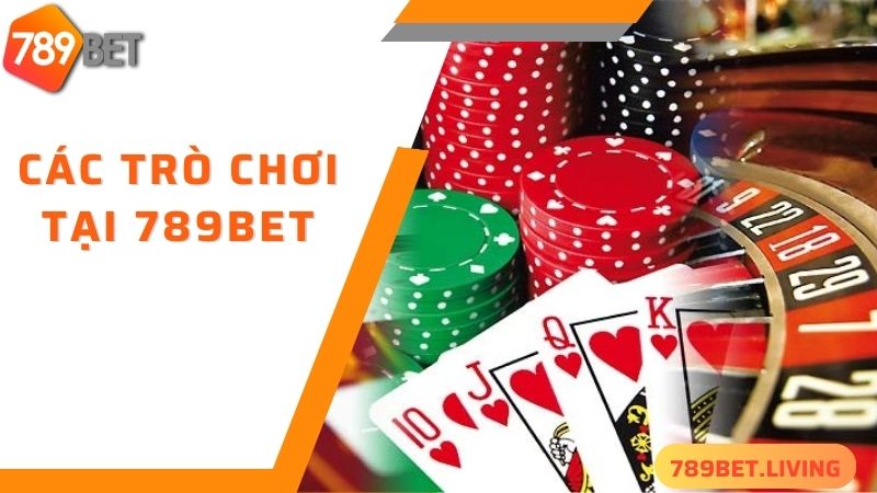 Về chúng tôi 789BET: Thương hiệu cá cược Casino uy tín 2 Những trò chơi của 789BET